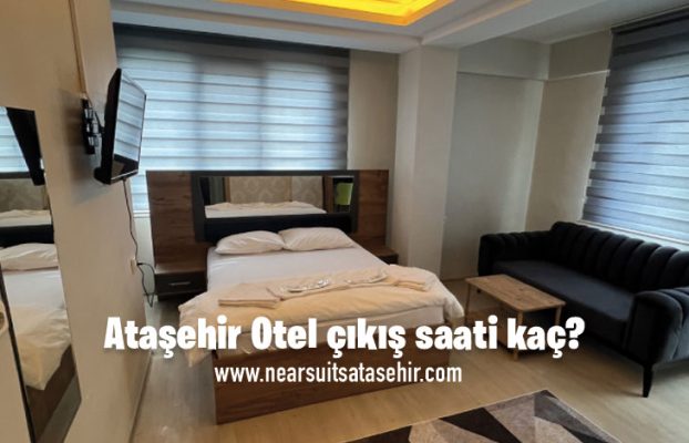 Ataşehir Otel çıkış saati kaç?